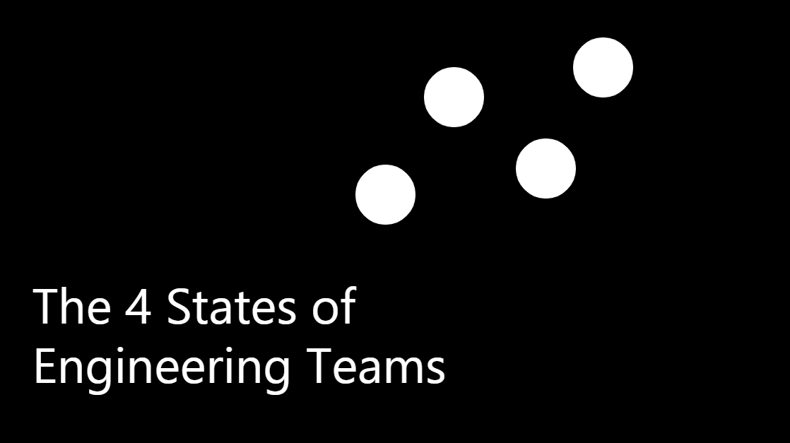 The 4 States of Engineering Teams